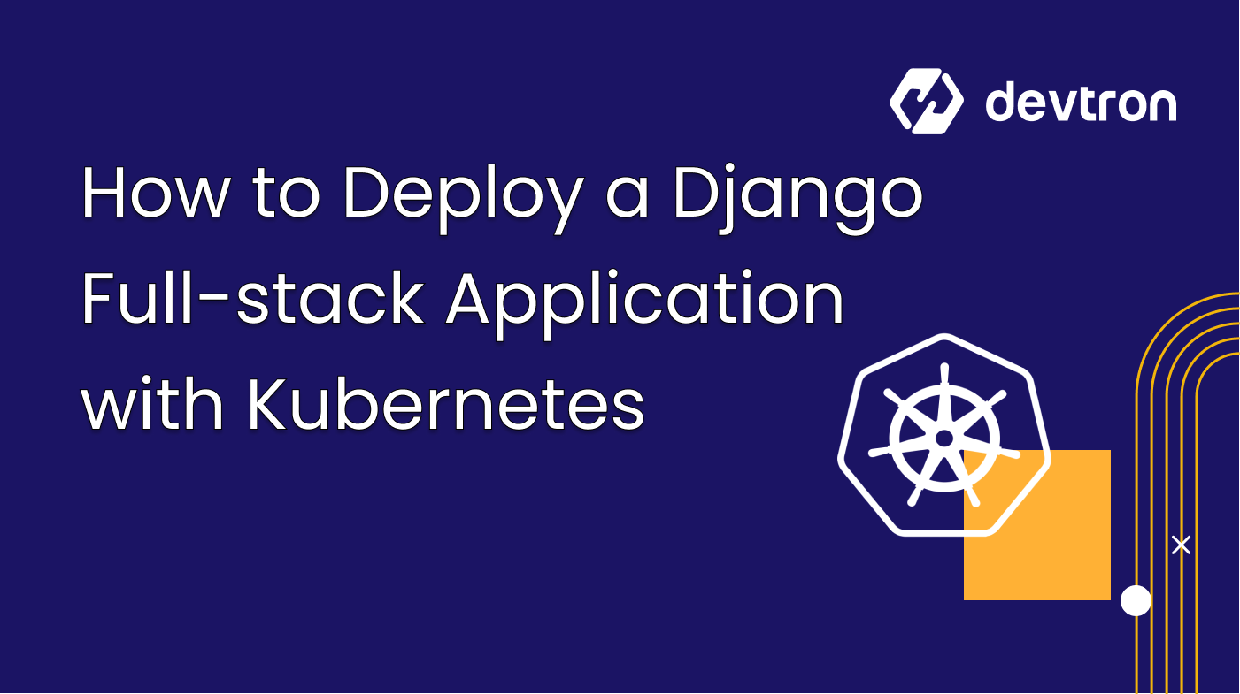 How To Deploy Django Full-stack Application Over Kubernetes