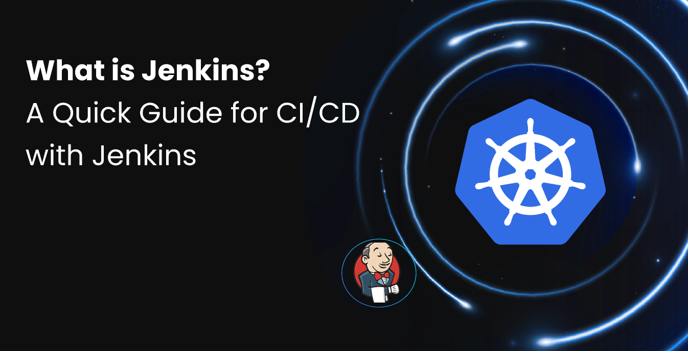 What is Jenkins? A Quick Guide for CI/CD with Jenkins