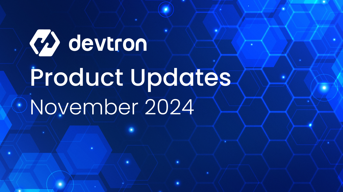 Devtron’s November 2024 Product Release | Devtron
