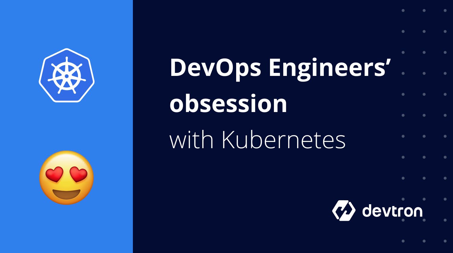 Why DevOps Engineers so Obsessed with Kubernetes and so are we?