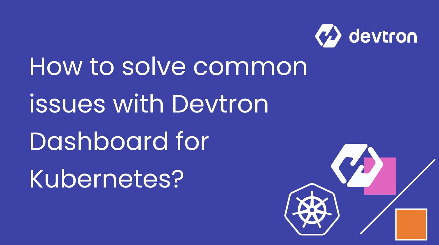 How to get started and solve issues with Kubernetes Dashboard by Devtron?