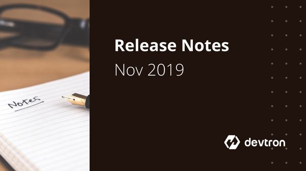 Devtron Release Notes - November 2019