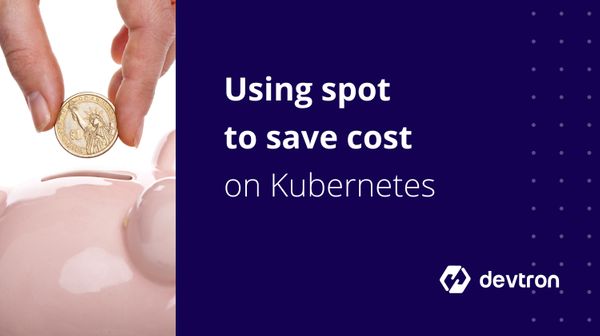 How to use Spot to achieve Cost Savings with Stability on Kubernetes