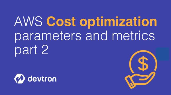 AWS Cost Optimization Parameters and Metrics: Part-2