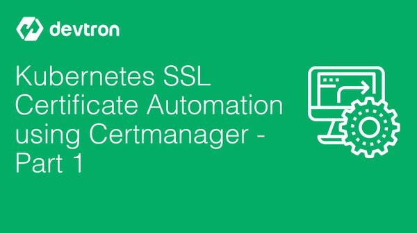 Kubernetes SSL Certificate Automation using Certmanager - Part 1