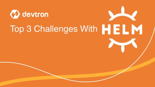 Top 3 Challenges With Helm