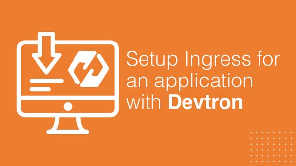 Setup Ingress for an application with Devtron