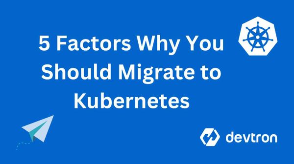 5 Factors Why You Should Migrate to Kubernetes