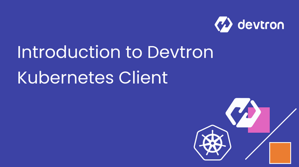Introduction to Devtron Kubernetes Client